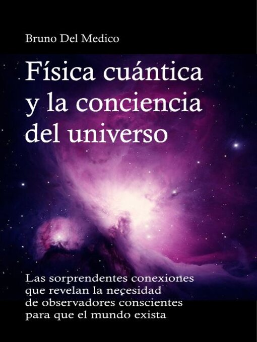 Title details for Física cuántica y la conciencia del universo by Bruno Del Medico - Available